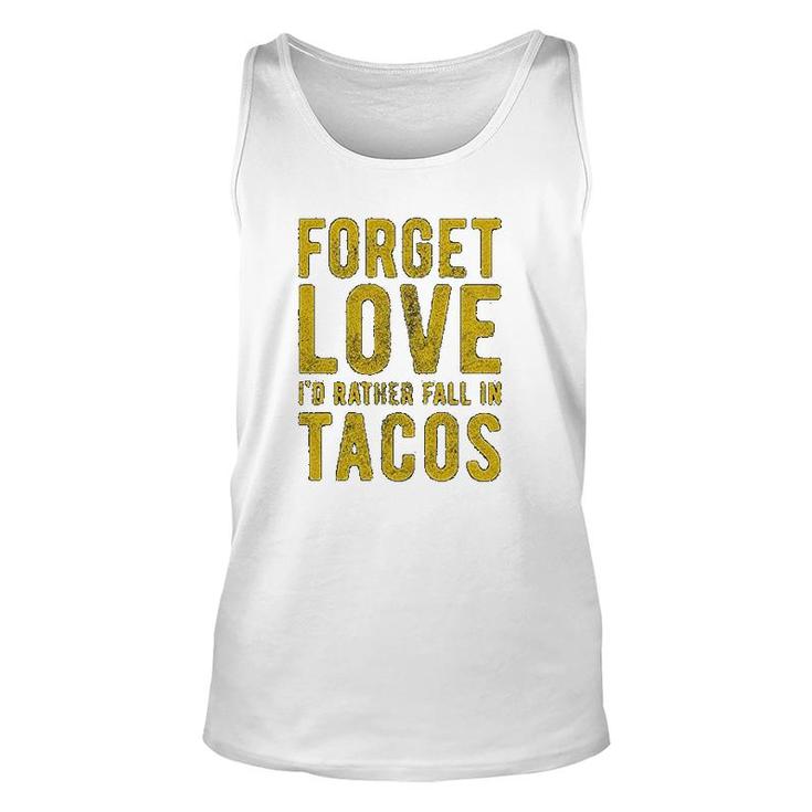 Forget Love Id Rather Fall In Tacos Unisex Tank Top