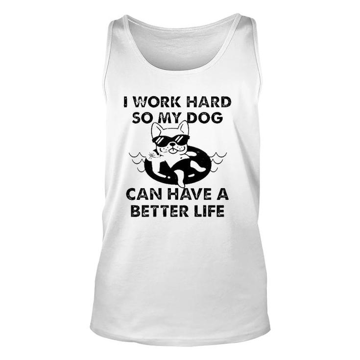 French Bulldog I Work Hard So My Dog Can Have A Better Life Unisex Tank Top