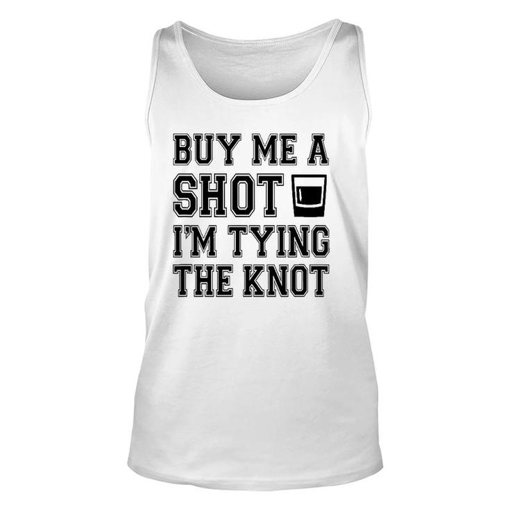 Funny Buy Me A Shot I'm Tying The Kno Unisex Tank Top
