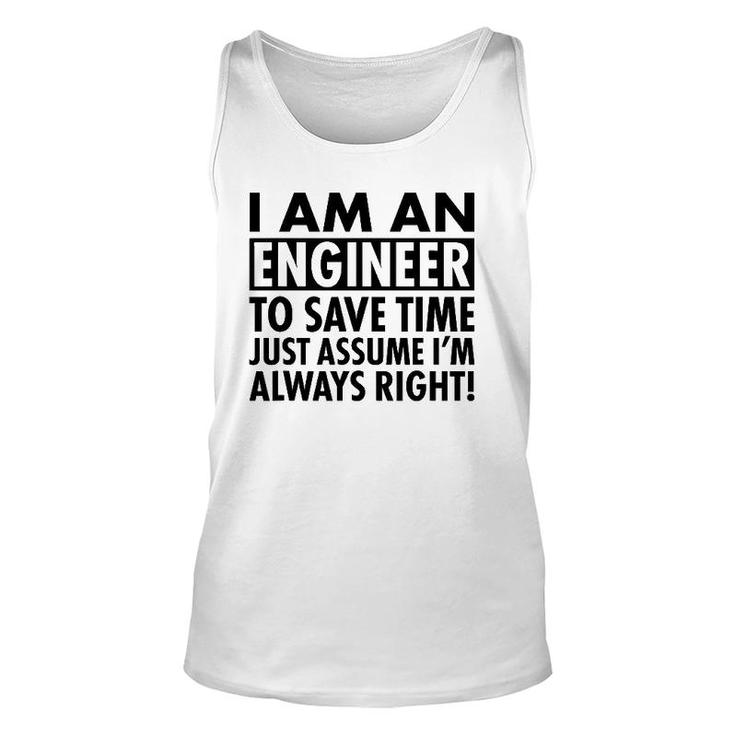 Funny Engineer Gift Idea Just Assume I'm Always Right Unisex Tank Top