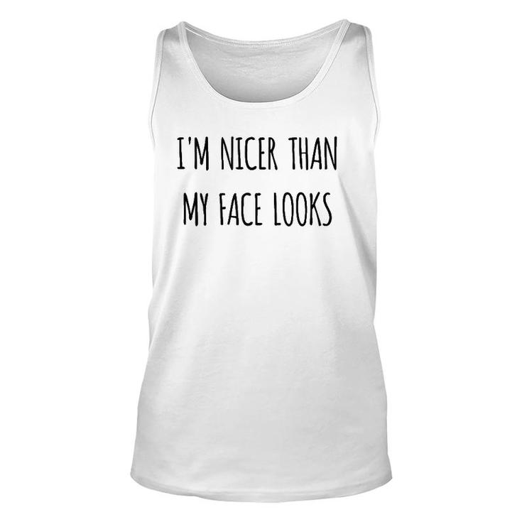 Funny Gift Humorous I'm Nicer Than My Face Looks  Unisex Tank Top