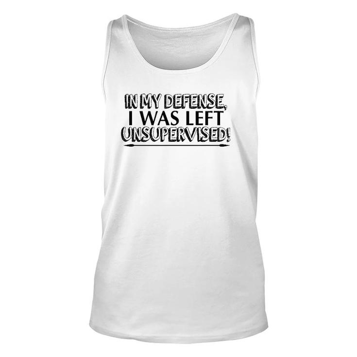 Funny Gift - In My Defense I Was Left Unsupervised Unisex Tank Top