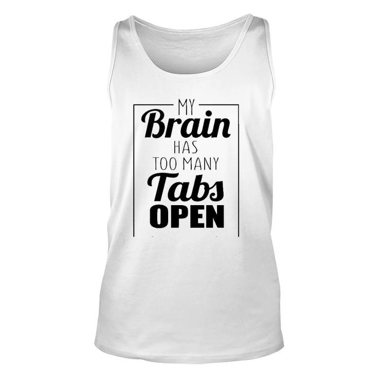Funny Gift - My Brain Has Too Many Tabs Open Unisex Tank Top