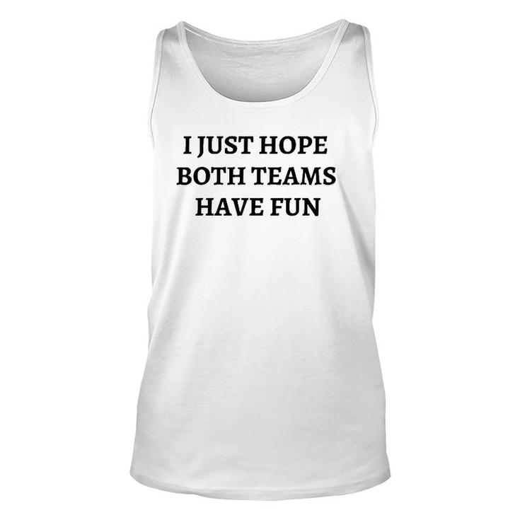Funny I Just Hope Both Teams Have Fun S For Men Gift Unisex Tank Top