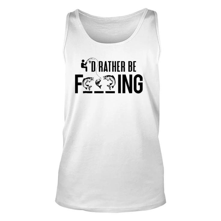 Funny I'd Rather Be Fishing - Fisherman Gift Unisex Tank Top
