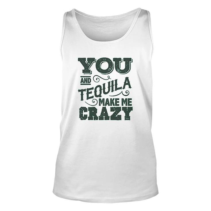 Funny Party Drinking You And Tequila Make Me Crazy Mexicohe Dont Love Me Like Tequila Does Unisex Tank Top