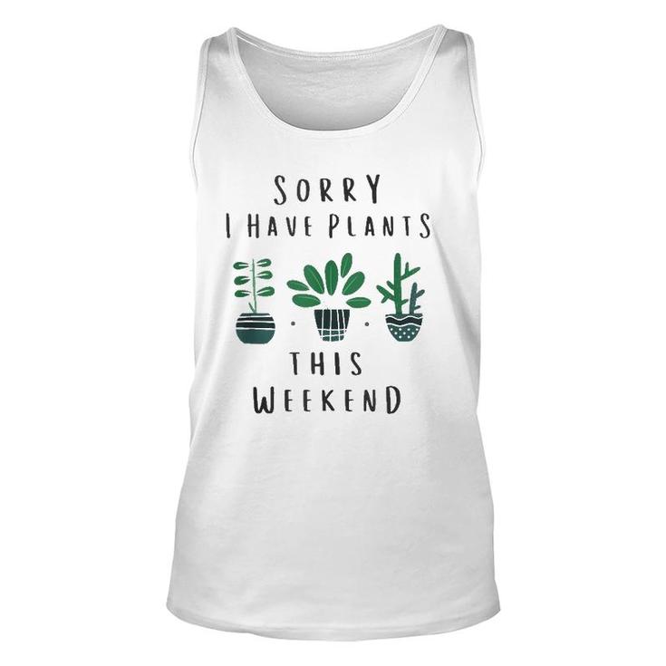 Gardener Gardening Gifts Sorry I Have Plants This Weekend  Unisex Tank Top