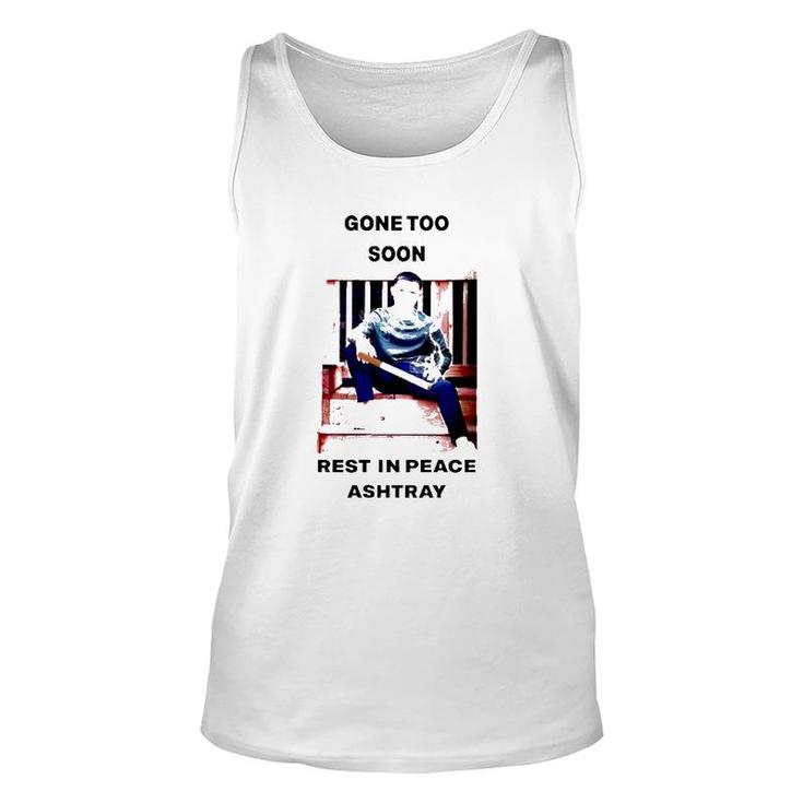 Gone Too Soon Rest In Peace Ashtray Unisex Tank Top