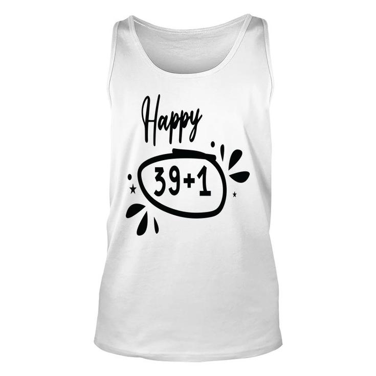 Happy 39 Plus 1 Happy 40Th Birthday Funny Unisex Tank Top