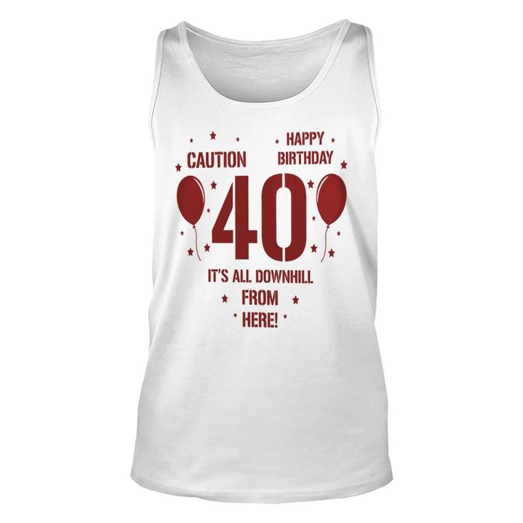Happy Birthday It Is All Downhill From Here 40Th Birthday Unisex Tank Top