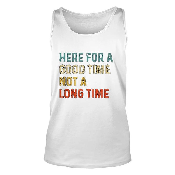 Here For A Good Time Not A Long Time Unisex Tank Top