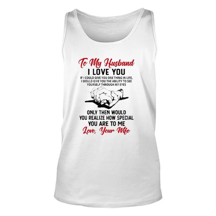 To My Husband I Love You If I Could Give You One Thing In Life I Would Give You The Ability To See Yourself Through My Eyes Tank Top