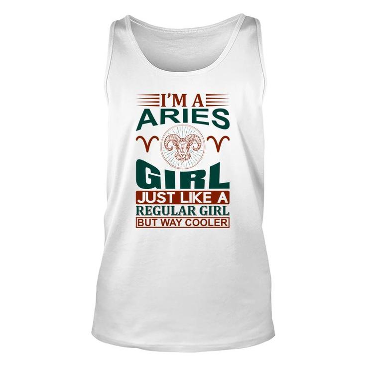 I Am A Aries Girl Just Like A Regular Girl But Way Cooler Birthday Gift Unisex Tank Top