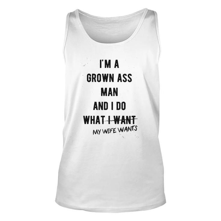 I Am A Grown Man I Do What My Wife Wants Unisex Tank Top