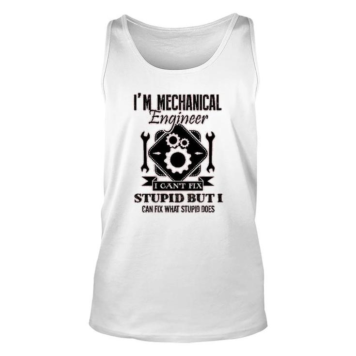 I Am Mechanical Engineer I Cant Fix Stupid Unisex Tank Top