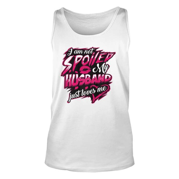 I Am Not Spoiled My Husband Just Loves Me Funny Wife Gift  Unisex Tank Top