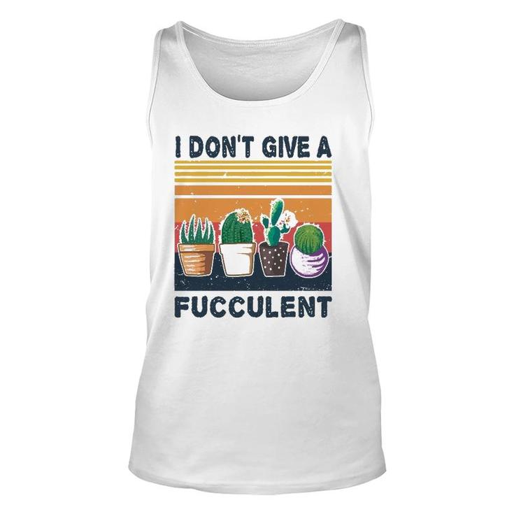 I Don't Give A Fucculent Cactus Succulents Plants Gardening Unisex Tank Top