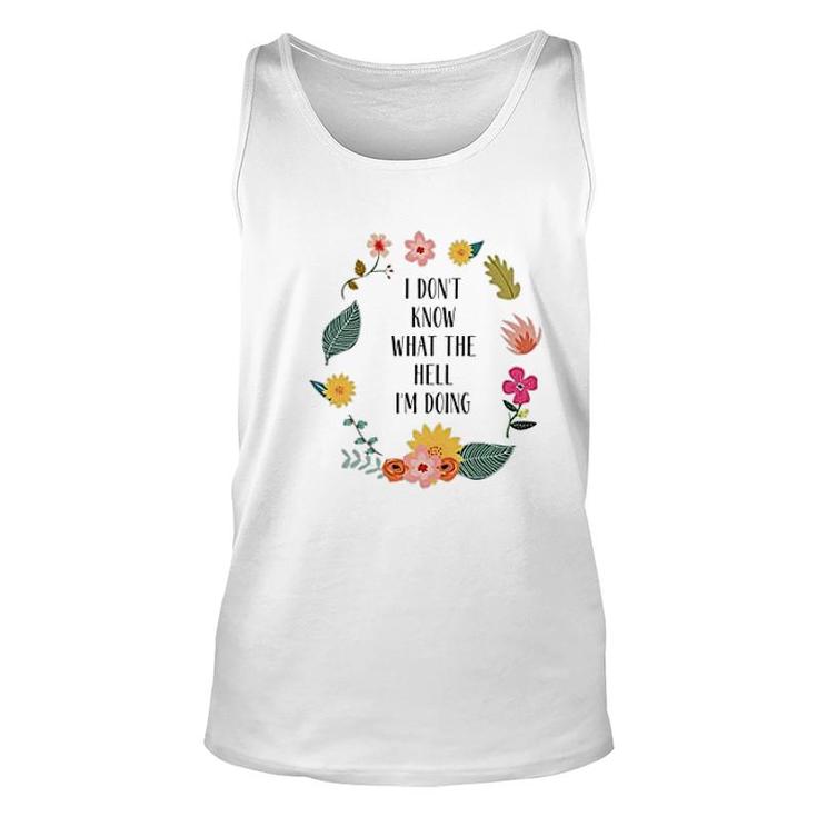 I Dont Know What The Hell I Am Doing Unisex Tank Top