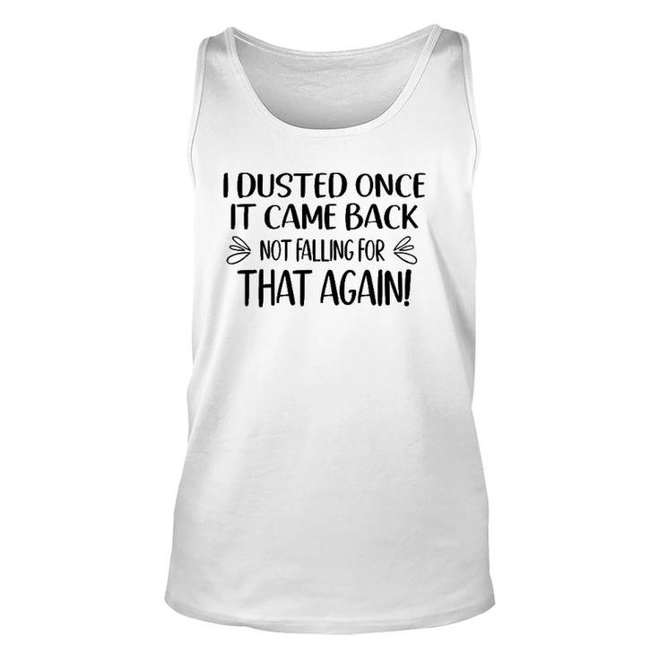 I Dusted Once It Came Back Not Falling For That Again Unisex Tank Top
