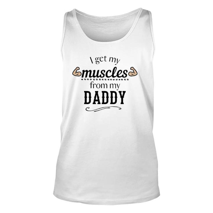 I Get My Muscles From My Daddy Funny Lifts Weights Dad Gift Unisex Tank Top