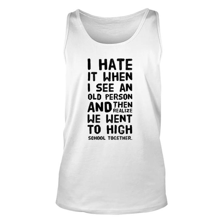 I Hate It When I See An Old Person And Then Realize That We Unisex Tank Top