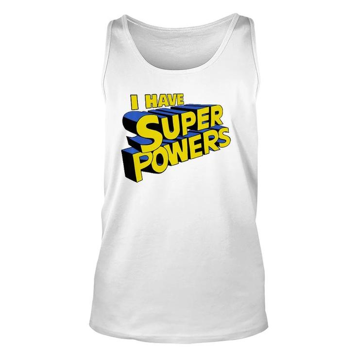 I Have Super Powers Funny Superhero I Have Superpowers  Unisex Tank Top