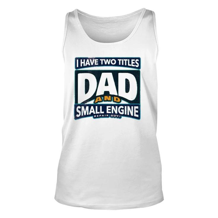I Have Two Titles Dad And Small Engine Repair Guy Unisex Tank Top