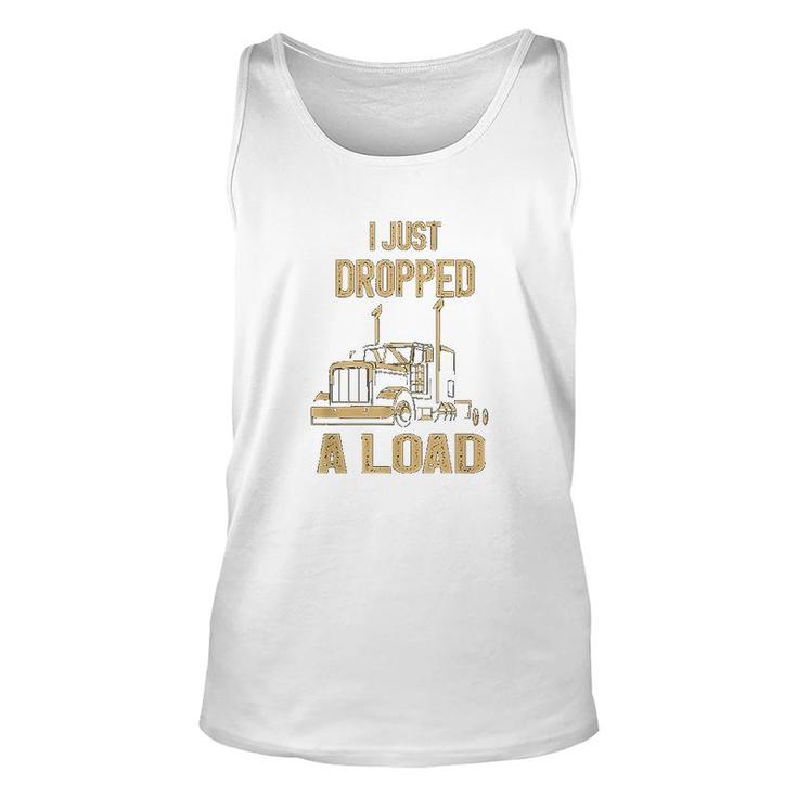 I Just Dropped A Load Funny Trucker Unisex Tank Top