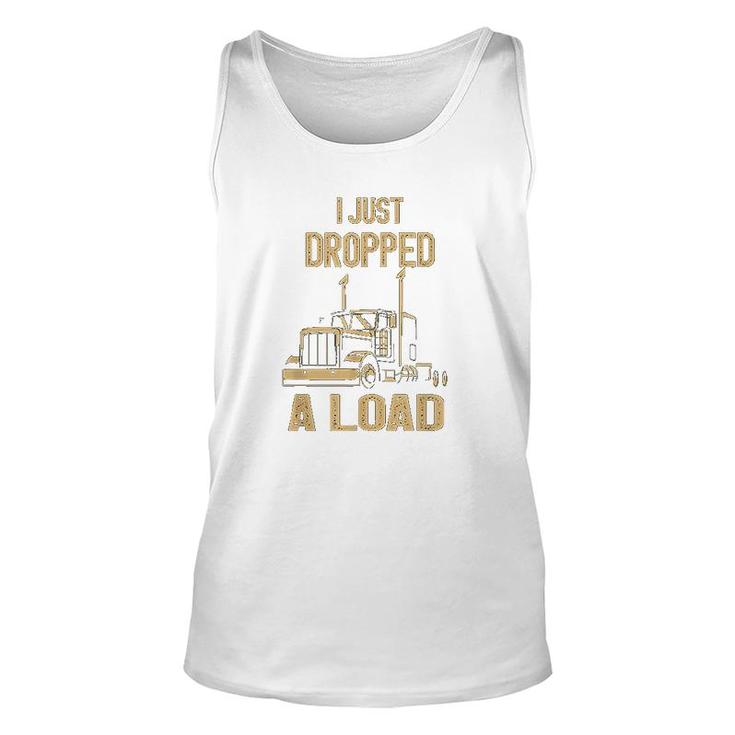 I Just Dropped A Load Funny Trucker Unisex Tank Top
