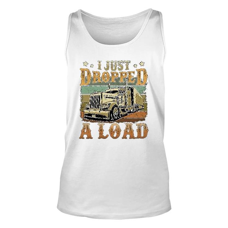 I Just Dropped A Load Trucker  For Men Unisex Tank Top