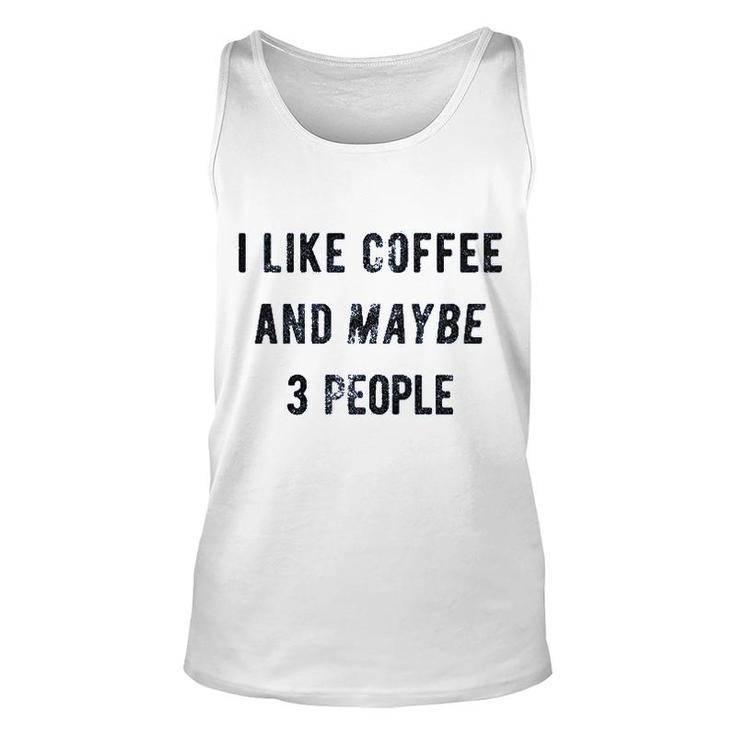 I Like Coffee And Maybe 3 People Funny Unisex Tank Top