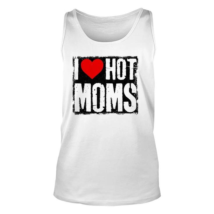I Love Hot Moms Father Or Daddy Gift From Wife Daughter Unisex Tank Top