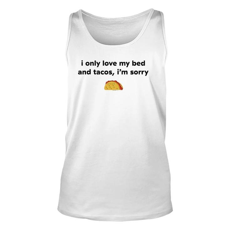I Only Love My Bed And Tacos I'm Sorry Unisex Tank Top