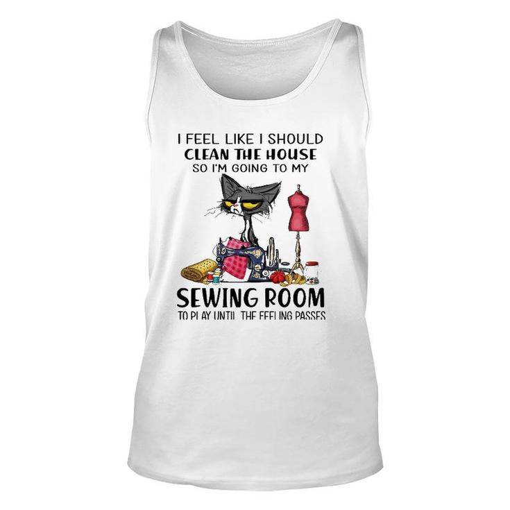 I Should Clean The House So I'm Going To My Sewing Room Unisex Tank Top