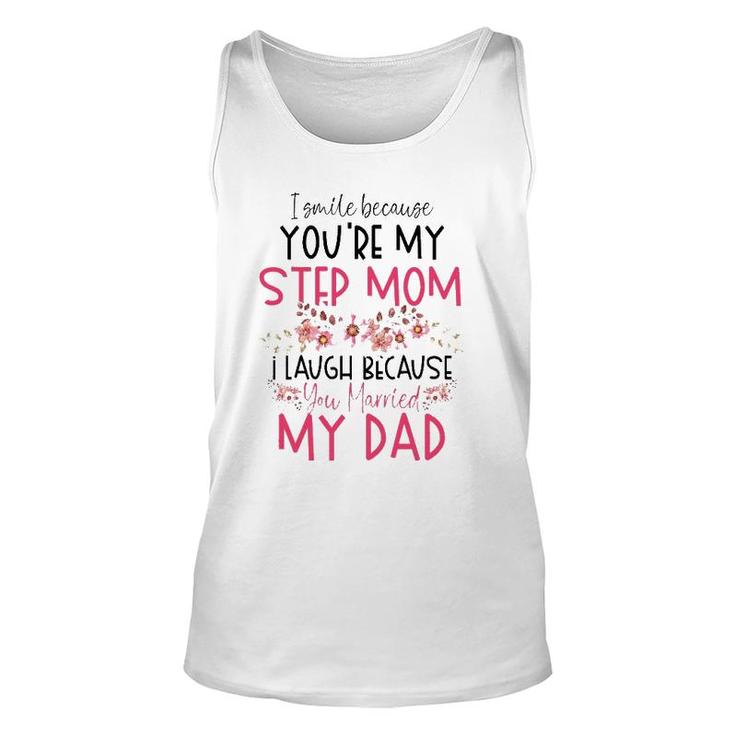 I Smile Because You Are My Step Mom Married My Dad Unisex Tank Top