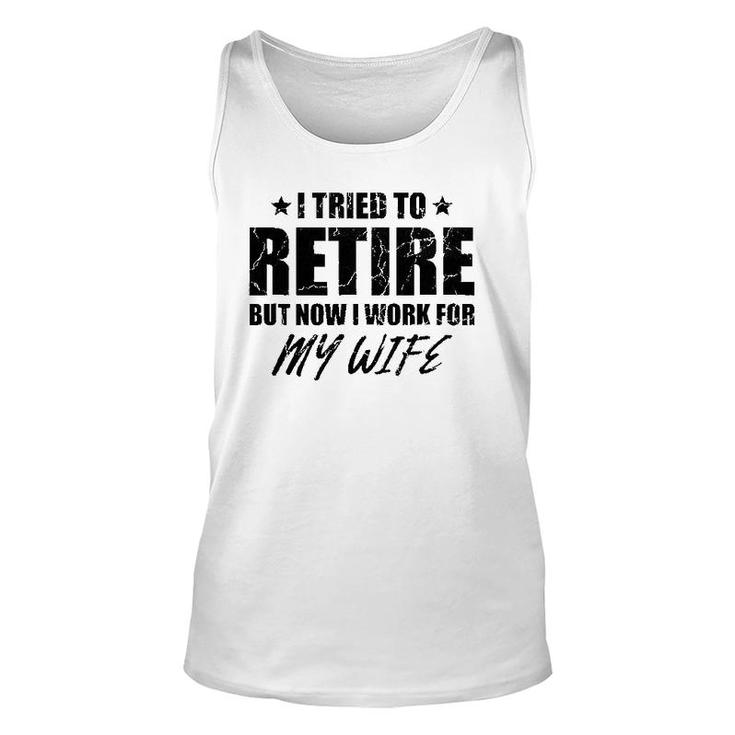 I Tried To Retire But Now I Work For My Wife Gift Unisex Tank Top