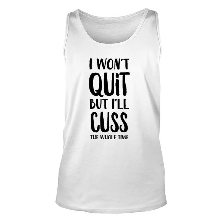I Won't Quit But I'll Cuss The Whole Time Unisex Tank Top