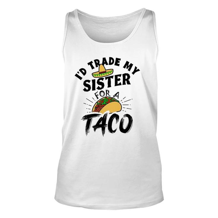 I'd Trade My Sister For A Taco Funny Tacos Unisex Tank Top