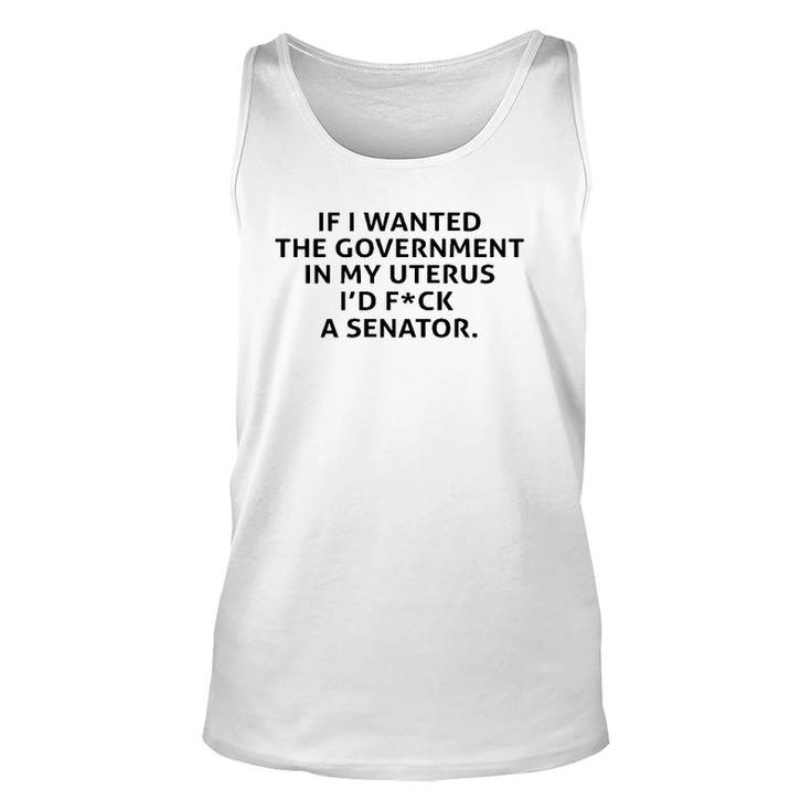 If I Wanted The Government In My Uterus  Unisex Tank Top