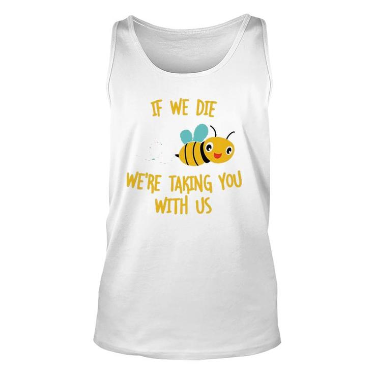 If We Die We're Taking You With Us Save The Bees Unisex Tank Top
