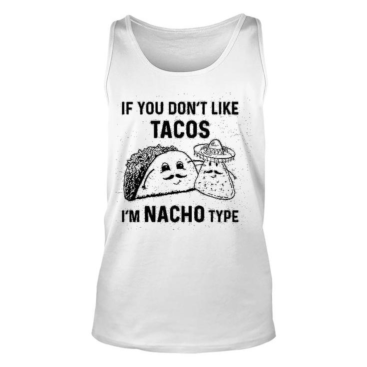 If You Dont Like Tacos Im Nacho Type Unisex Tank Top