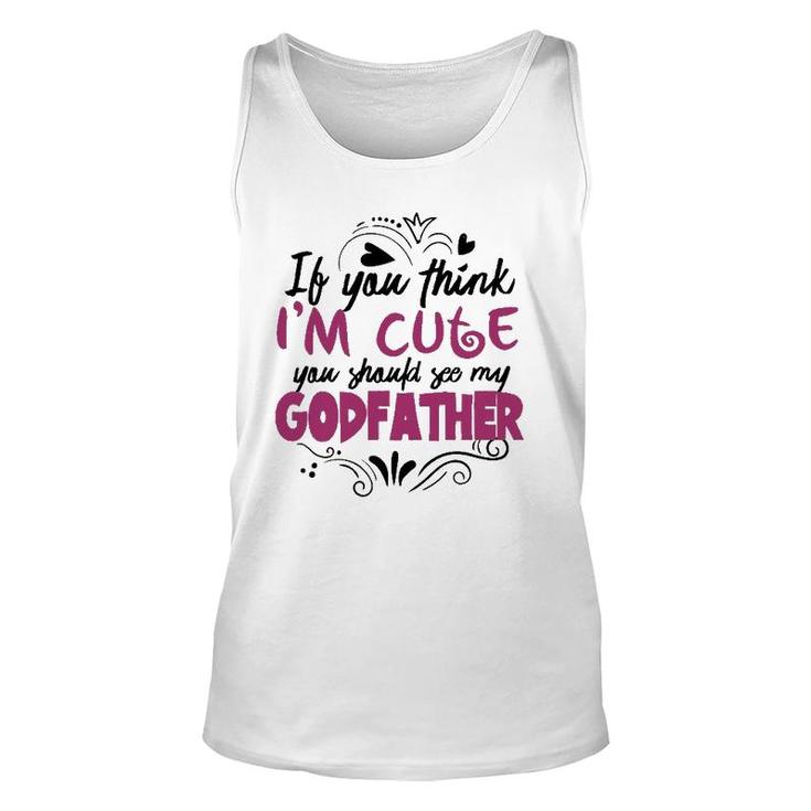 If You Think I'm Cute You Should See My Godfather  Gift Unisex Tank Top