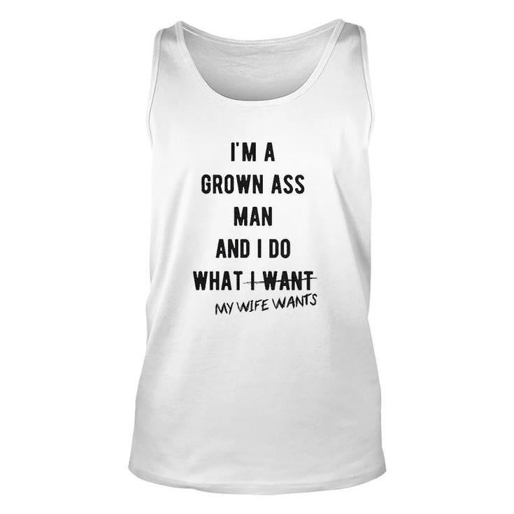 Im A Grown Man I Do What My Wife Wants Unisex Tank Top