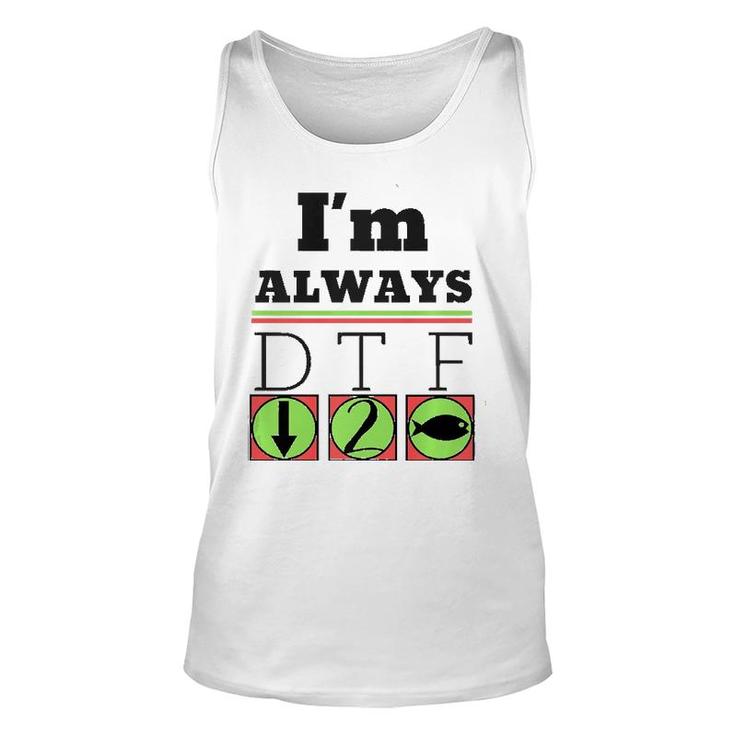 I'm Always Dtf Fishing By Srtco Unisex Tank Top