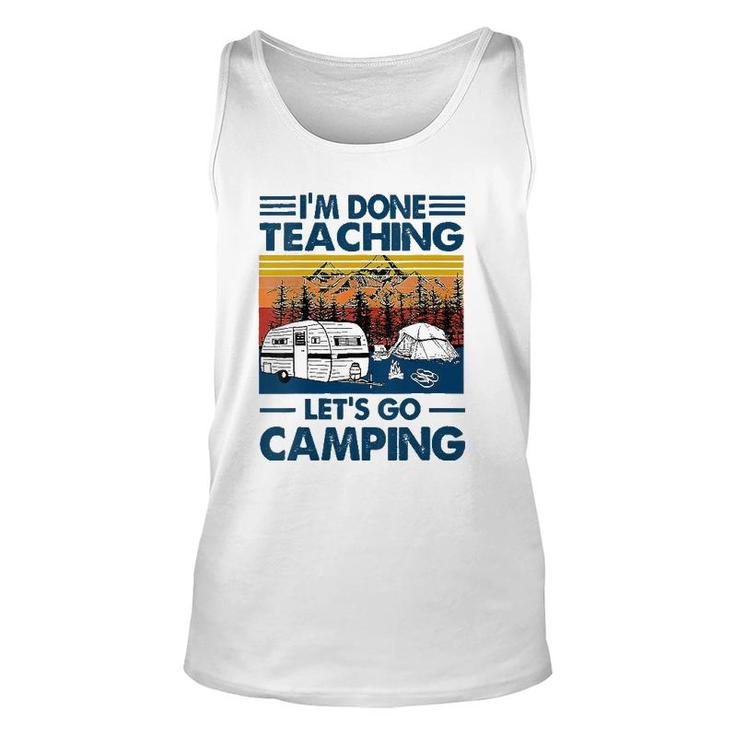 I'm Done Teaching Let's Go Camping Funny Teacher Unisex Tank Top