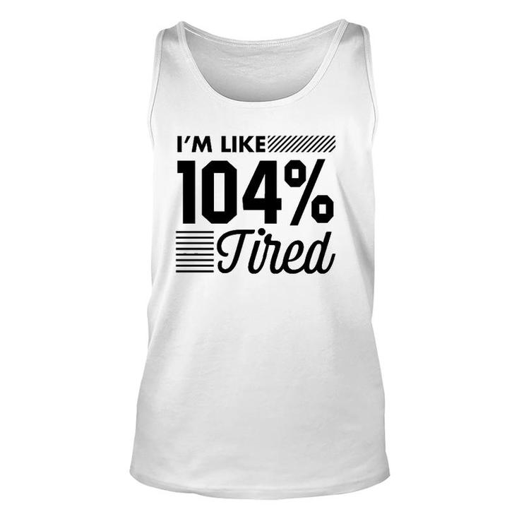 I'm Like 104 Tired Funny Gym Unisex Tank Top
