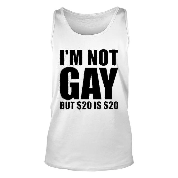 Im Not Gay But $20 Is $20 Unisex Tank Top