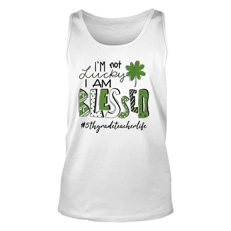 I'm Not Lucky I Am Blessed 5Th Grade Teacher Life Patrickday Tank Top