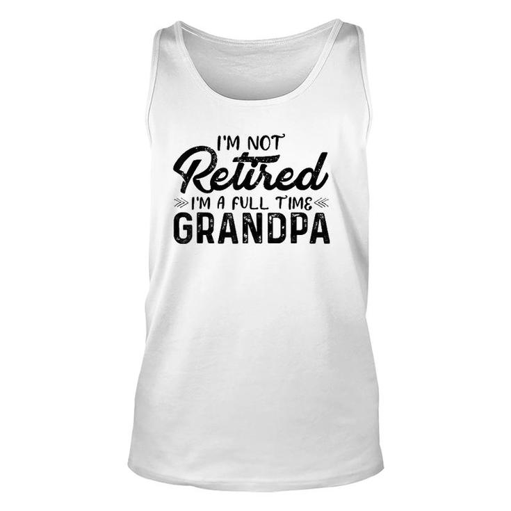Mens I'm Not Retired I'm A Full Time Grandpa Grandfather Tank Top