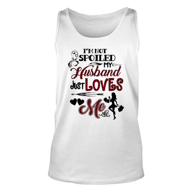 Im Not Spoiled My Husband Just Loves Me Unisex Tank Top